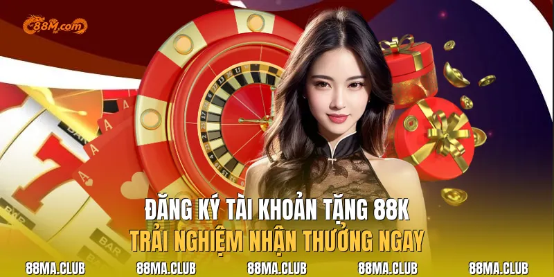 Đăng Ký Tài Khoản Tặng 88k