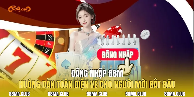 Đăng Nhập 88M| Hướng dẫn toàn diện về cho người mới bắt đầu