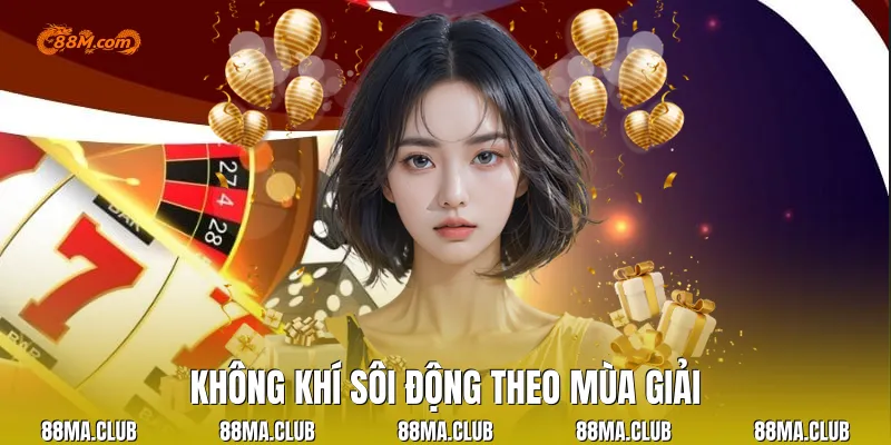 Không khí sôi động theo mùa giải