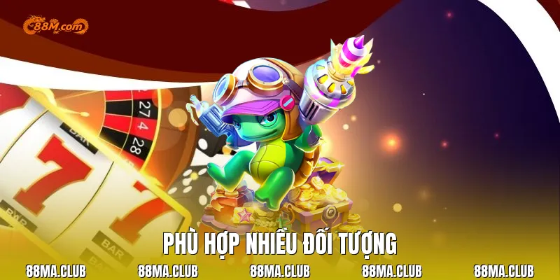 Phù hợp nhiều đối tượng