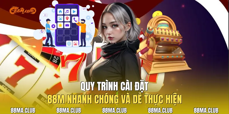 Quy trình cài đặt |88M nhanh chóng và dễ thực hiện