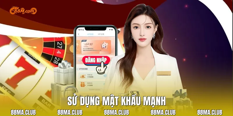 Sử dụng mật khẩu mạnh